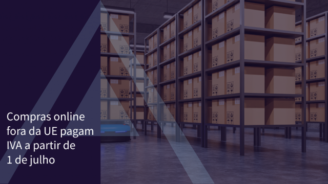 Compras online fora da UE pagam IVA a partir de 1 de julho
