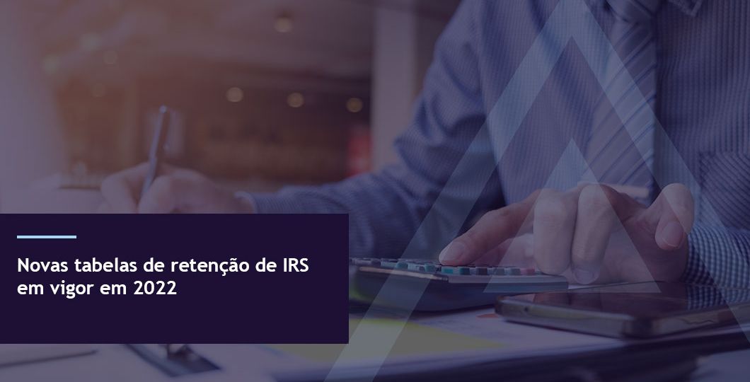 Novas tabelas de retenção de IRS em vigor em 2022